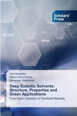 Deep Eutectic Solvents: Structure, Properties and Green Applications by Hordieiev, Yurii