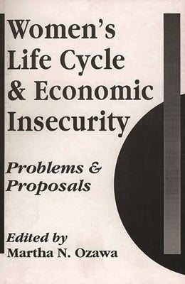 Women's Life Cycle and Economic Insecurity: Problems and Proposals by Ozawa, Martha