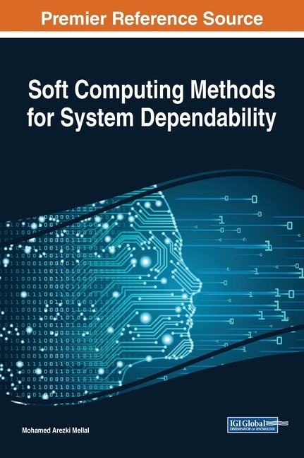 Soft Computing Methods for System Dependability by Mellal, Mohamed Arezki