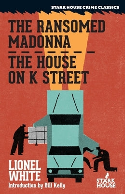 The Ransomed Madonna / The House on K Street by White, Lionel