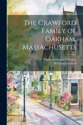 The Crawford Family of Oakham, Massachusetts by Crawford, William 1783-1864