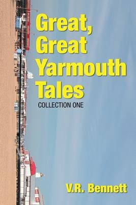 Great, Great Yarmouth Tales: Collection One by Bennett, V. R.