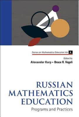 Russian Mathematics Education: Programs and Practices by Vogeli, Bruce R.