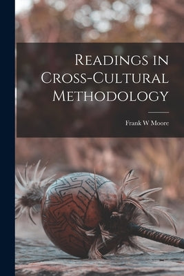 Readings in Cross-cultural Methodology by Moore, Frank W.