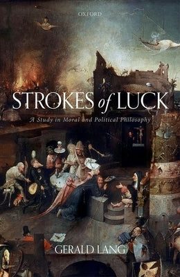 Strokes of Luck: A Study in Moral and Political Philosophy by Lang, Gerald