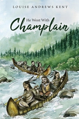 He Went With Champlain by Kent, Louise Andrews