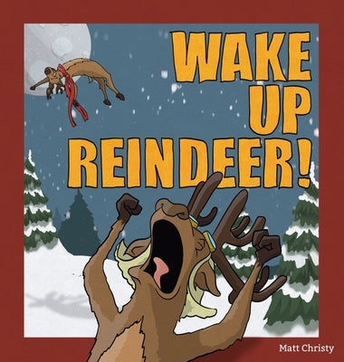 Wake Up Reindeer! by Christy, Matt