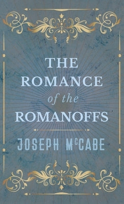 Romance of the Romanoffs by McCabe, Joseph