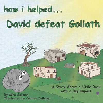 How I Helped...David Defeat Goliath: A Story About a Little Rock with a Big Impact by Zeilenga, Cynthia
