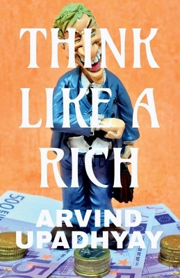 think like a rich by Upadhyay, Arvind