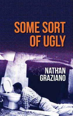 Some Sort of Ugly by Graziano, Nathan
