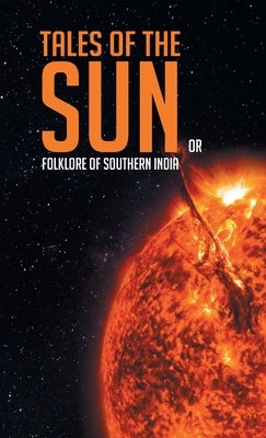 Tales of the Sun or Folklore of Southern India by Kingscote, Howard