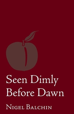 Seen Dimly Before Dawn by Balchin, Nigel