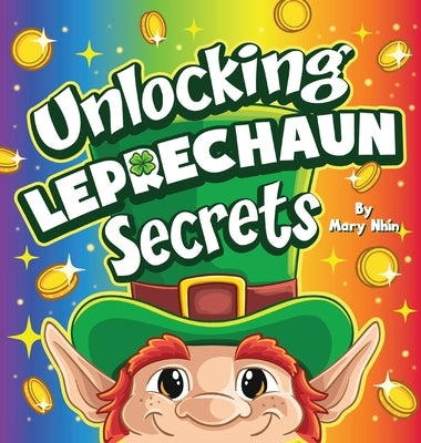 Unlocking Leprechaun Secrets: A Journey Through Magic and Mischief by Nhin, Mary