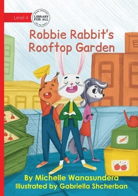 Robbie Rabbit's Rooftop Garden by Wanasundera, Michelle
