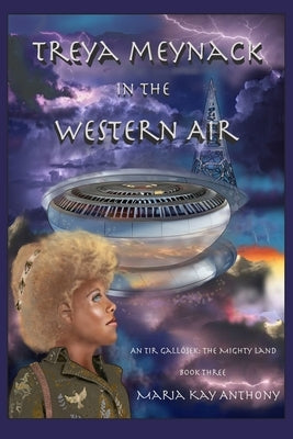 Treya Meynack in the Western Air: An Tir Gall?sek The Mighty Land Book Three by Anthony, Maria Kay