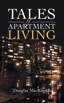 Tales of Apartment Living by MacKinnon, Douglas
