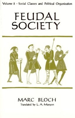 Feudal Society, Volume 2 by Bloch, Marc