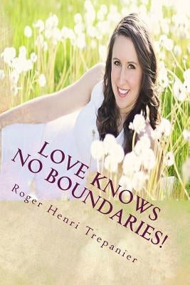 Love Knows No Boundaries! by Trepanier, Roger Henri