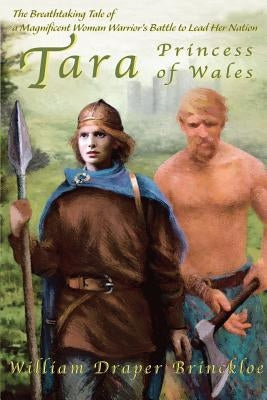 Tara, Princess of Wales: The Breathtaking Tale of a Magnificent Woman Warrior's Battle to Lead Her Nation by Brinckloe, William D.