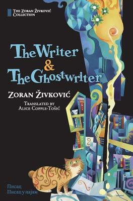 The Writer & The Ghostwriter by Zivkovic, Zoran