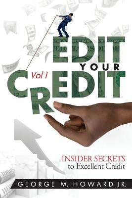 Edit Your Credit: Inner Secrets to Excellent Credit by Howard Jr, George M.