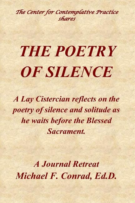 The Poetry of Silence: A Lay Cistercian reflects on silence and solitude as he waits before the Blessed Sacrament by Conrad, Michael F.