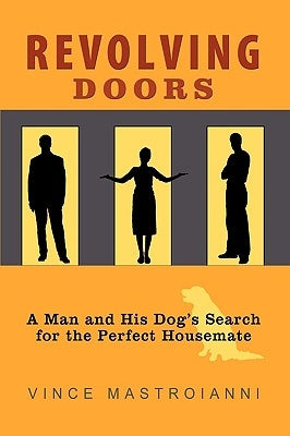 Revolving Doors: A Man and His Dog's Search for the Perfect Housemate by Mastroianni, Vince