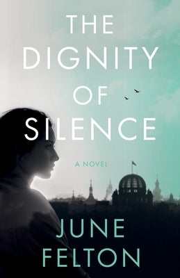 The Dignity of Silence by Felton, June