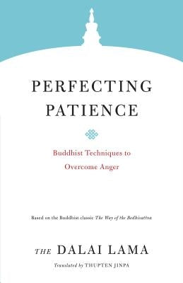 Perfecting Patience: Buddhist Techniques to Overcome Anger by Lama, Dalai
