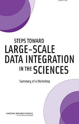Steps Toward Large-Scale Data Integration in the Sciences: Summary of a Workshop by National Research Council