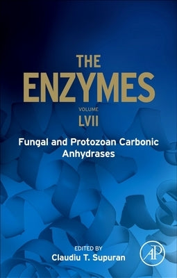 Fungal and Protozoan Carbonic Anhydrases: Volume 57 by Supuran, Claudiu T.