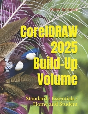 CorelDRAW 2025 - Build-Up Volume: Also for Essentials and Home and Student 2025 by Schiessl, Peter