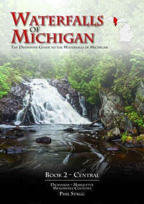 Waterfalls of Michigan - Book 2: The Definitive Guide to the Waterfalls of Michigan - Central by Stagg, Phil W.