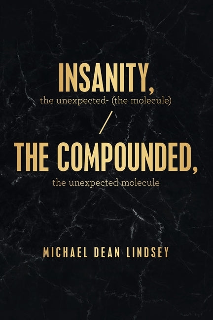 Insanity, the Unexpected (The Molecule): The Compounded, the Unexpected Molecule by Lindsey, Michael Dean