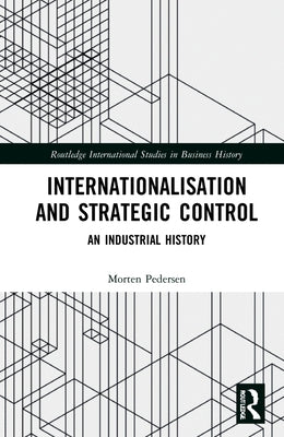Internationalisation and Strategic Control: An Industrial History by Pedersen, Morten