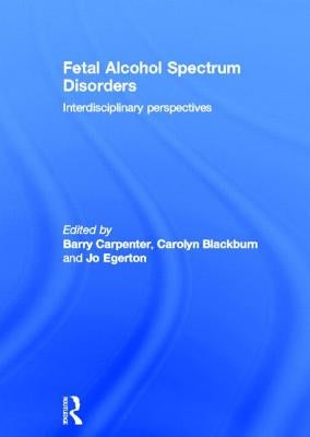 Fetal Alcohol Spectrum Disorders: Interdisciplinary perspectives by Carpenter Obe, Barry