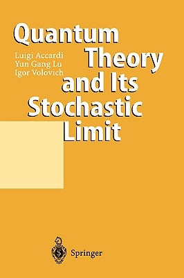Quantum Theory and Its Stochastic Limit by Accardi, Luigi