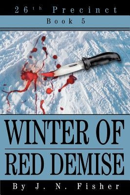 Winter of Red Demise: 26th Precinct Book 5 by Fisher, J. N.