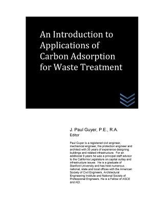 An Introduction to Applications of Carbon Adsorption for Waste Treatment by Guyer, J. Paul