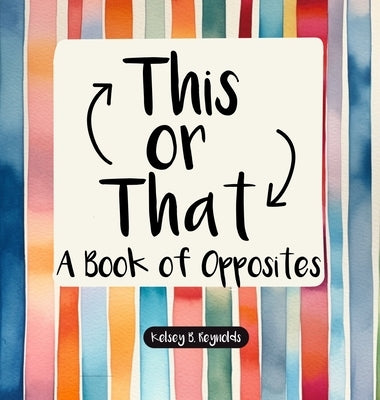 This or That: A Book of Opposites by Reynolds, Kelsey B.
