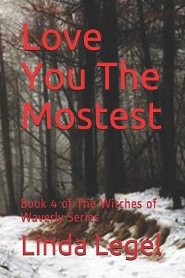 Love You The Mostest: Book 4 of The Witches of Waverly Series by Legel, Linda
