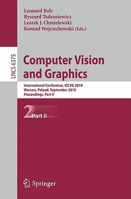 Computer Vision and Graphics: International Conference, ICCVG 2010, Warsaw, Poland, September 20-22, 2010, Proceedings, Part II by Bolc, Leonard