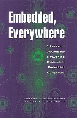 Embedded, Everywhere: A Research Agenda for Networked Systems of Embedded Computers by National Research Council