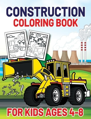 Construction Coloring Book for Kids Ages 4-8: This Complete Easy Construction Truck Coloring Book For Who Love To Draw Excavators Trucks, Garbage Truc by Publishing, Construction Funn