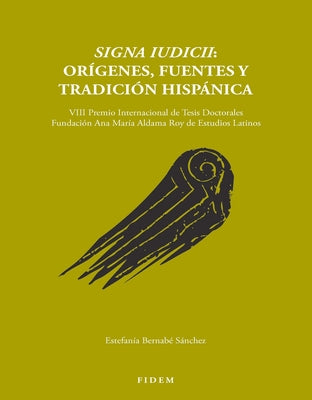 Signa Iudicii: Origenes, Fuentes Y Tradicion Hispana by Sanchez, E. Bernabe