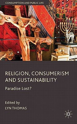 Religion, Consumerism and Sustainability: Paradise Lost? by Thomas, L.