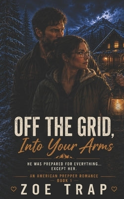 Off the Grid, Into Your Arms: An American Prepper Romance by Quiver, Cupid's