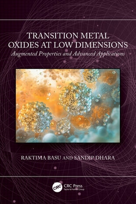 Transition Metal Oxides at Low Dimensions: Augmented Properties and Advanced Applications by Basu, Raktima
