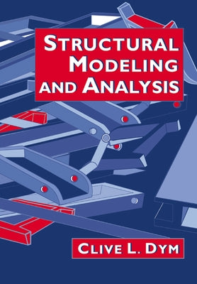 Structural Modeling and Analysis by Dym, Clive L.